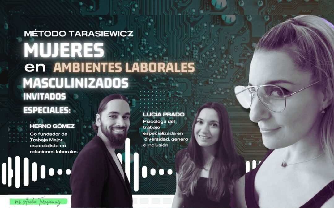 MUJERES: En ambientes laborales masculinizados | La100 FM By Analía Tarasiewicz