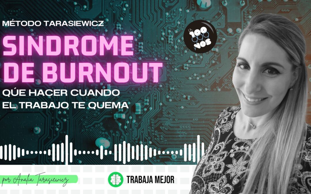 ¿QUÉ HACER CUANDO EL TRABAJO QUEMA? | La100 FM By Analía Tarasiewicz