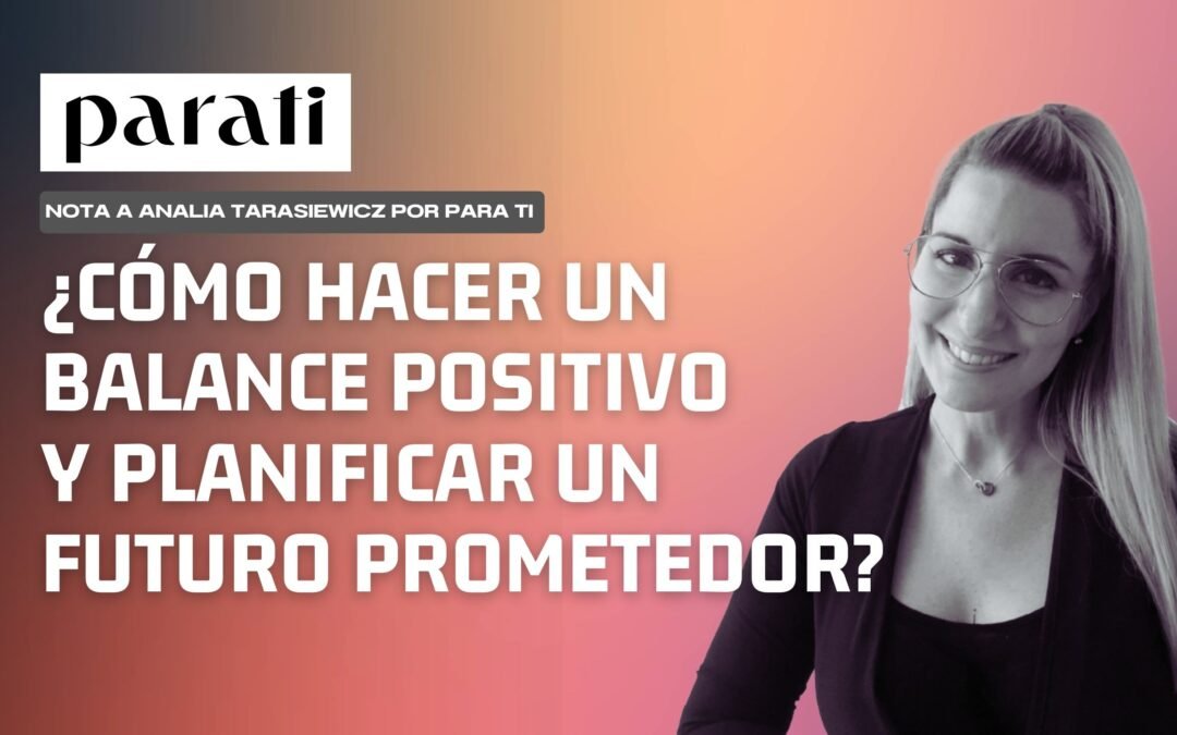 ¿CÓMO HACER UN BALANCE POSITIVO Y PLANIFICAR UN FUTURO PRMETEDOR? | Nota Para Ti | Analía Tarasiewicz