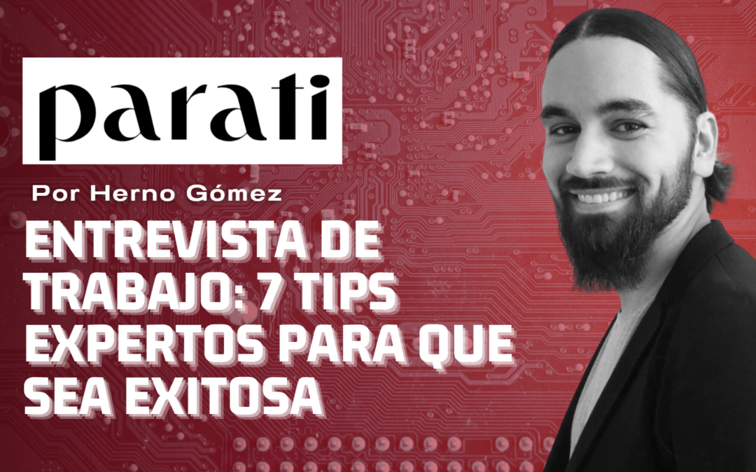 Entrevista de trabajo: 7 tips expertos para que sea exitosa – Lic. Herno Gómez Revista Para Ti Lifestyle