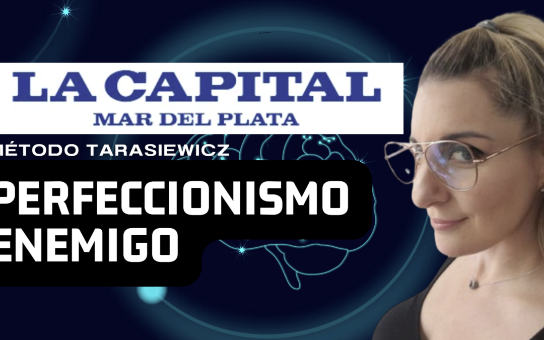 El lado oscuro de la autoexigencia y el perfeccionismo laboral – Analía Tarasiewicz Diario La Capital La plata