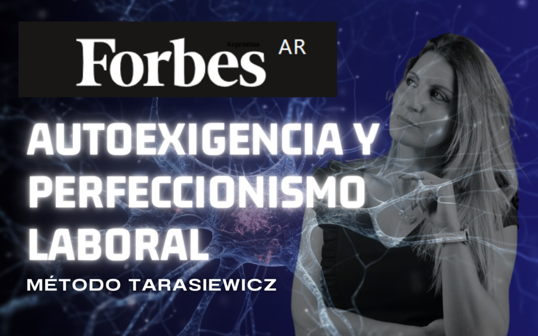 El lado oscuro de la autoexigencia y el perfeccionismo laboral  Analía Tarasiewicz – FORBES