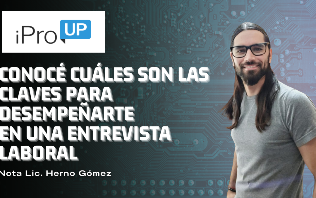 Conocé cuales son las claves para desempeñarte en una entrevista laboral con éxito – Herno Gómez
