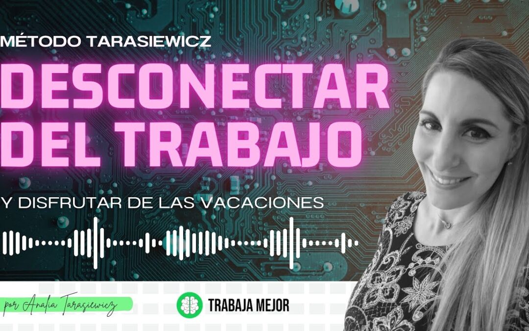 Desconectar del trabajo y Disfrutar de las vacaciones – PODCAST La100 FM – Analía Tarasiewicz