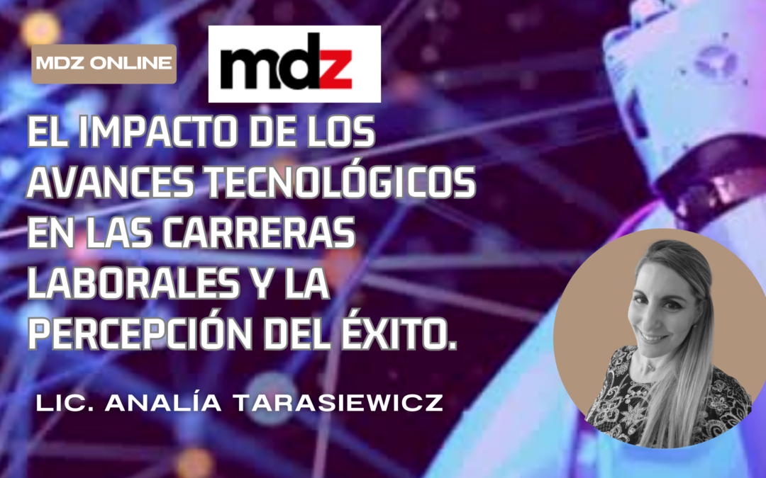 El impacto de  los avances tecnológicos  en las carreras laborales  y la   percepción del éxito- Analía Tarasiewicz MDZ