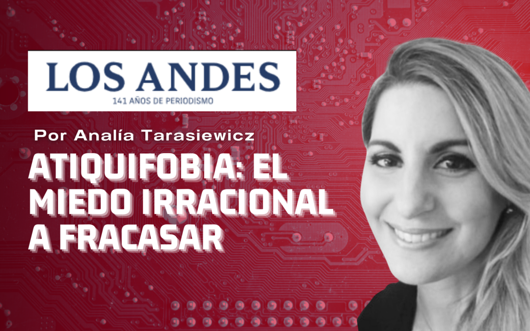 ¿Y si no me sale bien? Atiquifobia: el miedo irracional a fracasar – Los Andes – Analía Tarasiewicz