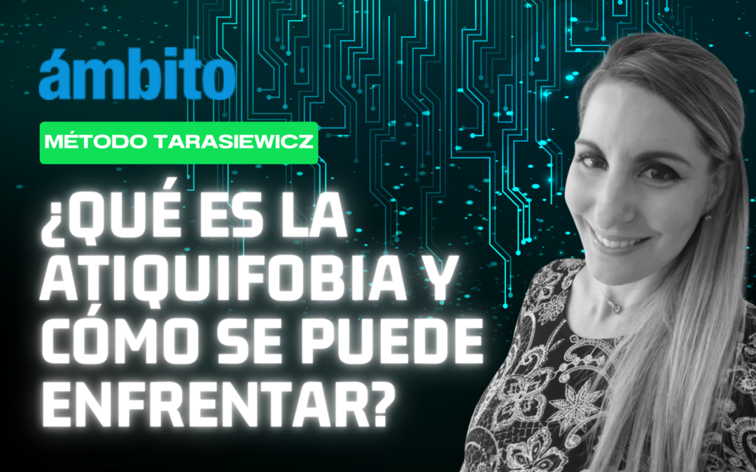 ¿Qué es la atiquifobia y cómo se puede enfrentar? – Ámbito –  Analia Tarasiewicz