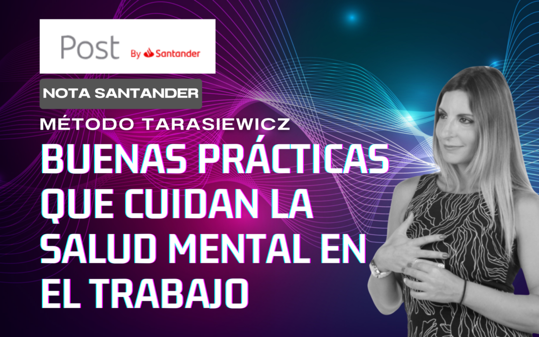 Buenas prácticas que cuidan la salud mental en el trabajo – Santander post –  .  Analía Tarasiewicz