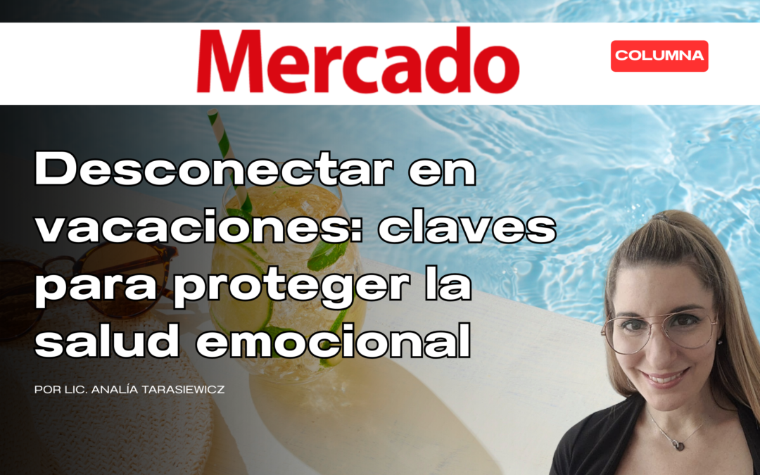Desconectar en vacaciones: claves para proteger la salud emocional   Lic. Analía Tarasiewicz, Psicóloga del trabajo CEO @Trabaja.mejor